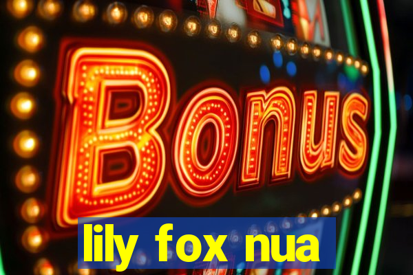 lily fox nua